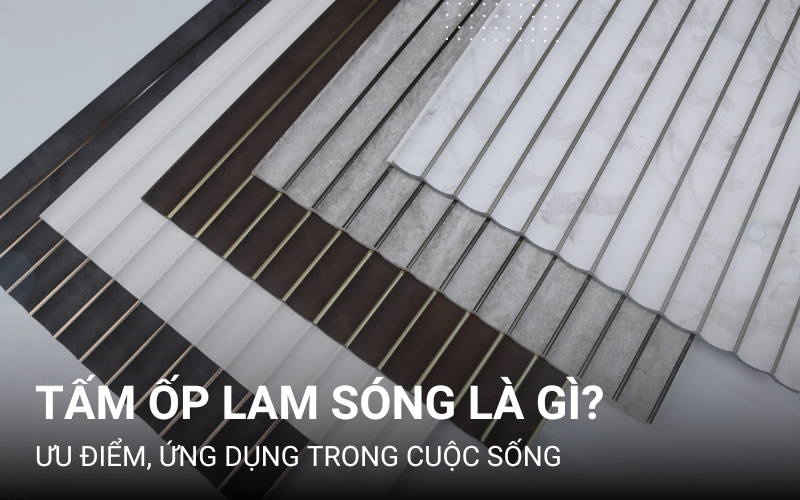 Tấm Ốp Lam Sóng Là Gì? Cấu Tạo, Ưu Điểm Và Ứng Dụng