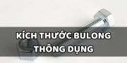 kích thước bulong thông dụng