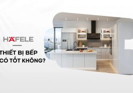 thiết bị bếp Hafele có tốt không