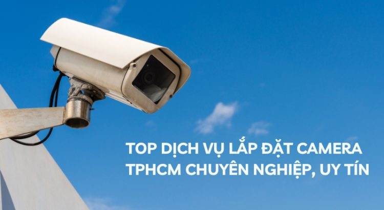 top dịch vụ lắp đặt camera tphcm