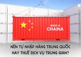 nên tự nhập hàng Trung Quốc hay thuê dịch vụ trung gian