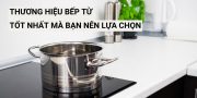 thương hiệu bếp từ tốt nhất