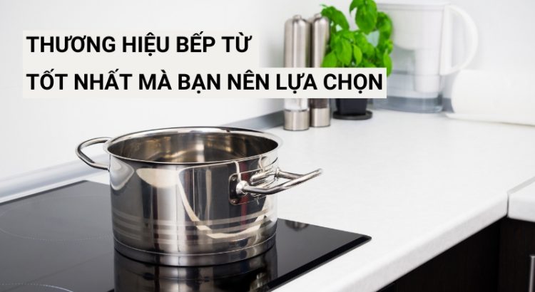 thương hiệu bếp từ tốt nhất