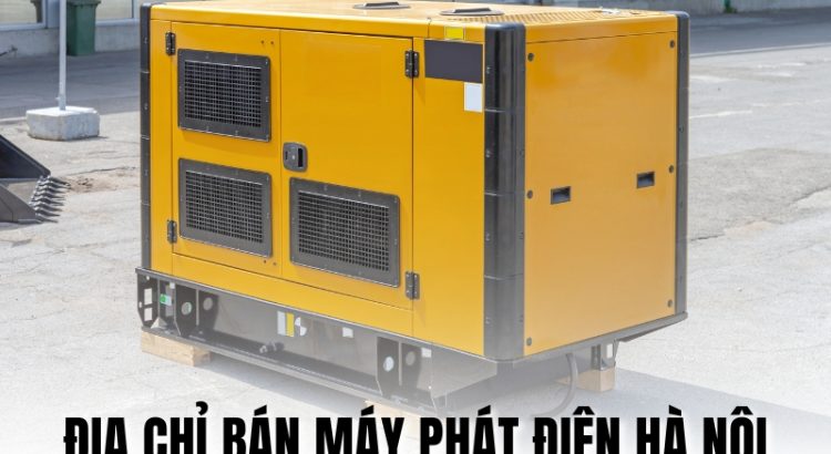 địa chỉ bán máy phát điện Hà Nội