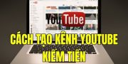 cách tạo kênh youtube kiếm tiền