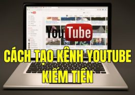 cách tạo kênh youtube kiếm tiền
