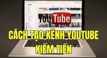 cách tạo kênh youtube kiếm tiền