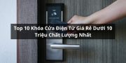top khóa điện tử giá rẻ dưới 10 triệu