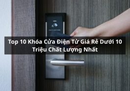 top khóa điện tử giá rẻ dưới 10 triệu