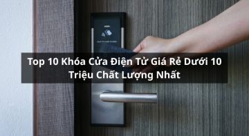 top khóa điện tử giá rẻ dưới 10 triệu