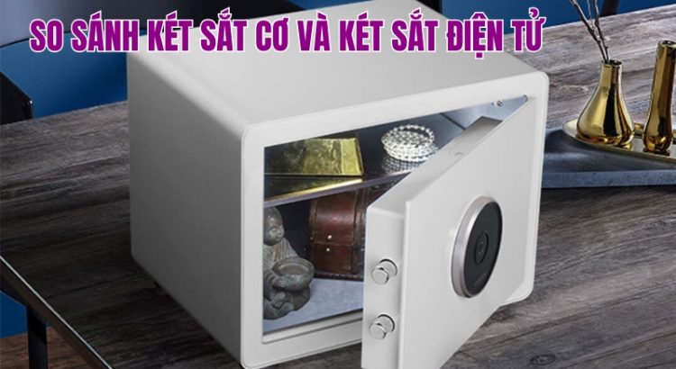 so sánh két sắt cơ và két sắt điện tử