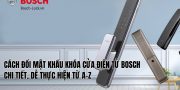 cách đổi mật khẩu khóa cửa điện tử bosch